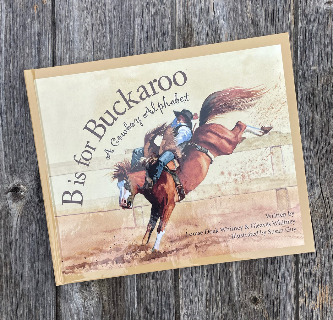B Is For Buckaroo: A Cowboy Alphabet Book